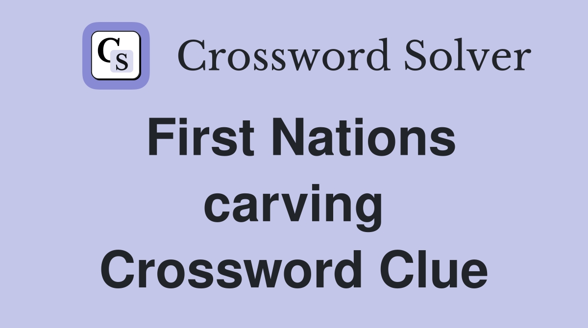 First Nations carving Crossword Clue Answers Crossword Solver